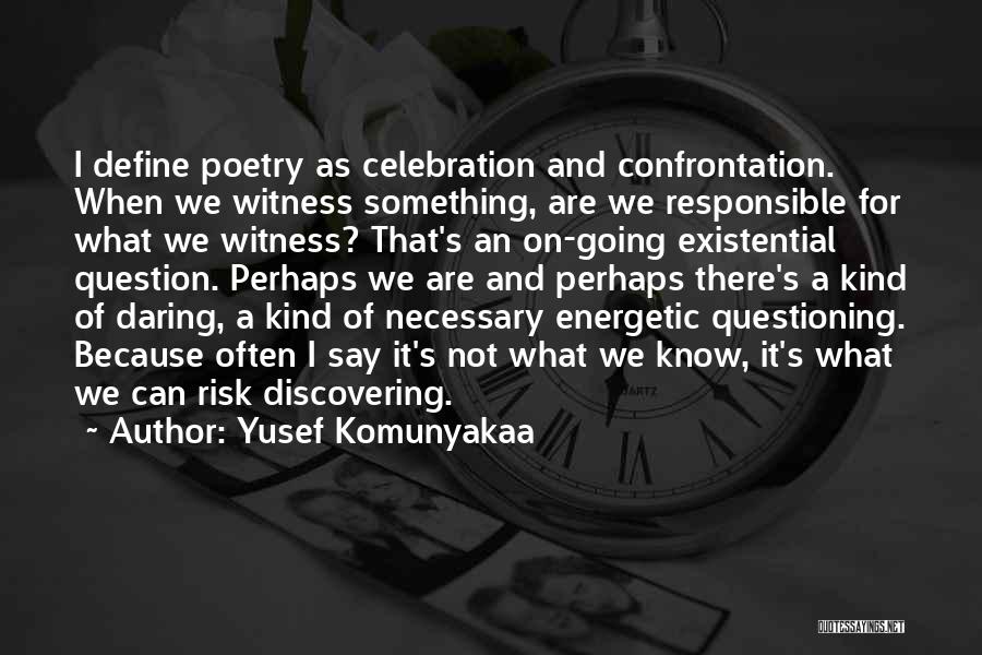 Existential Quotes By Yusef Komunyakaa