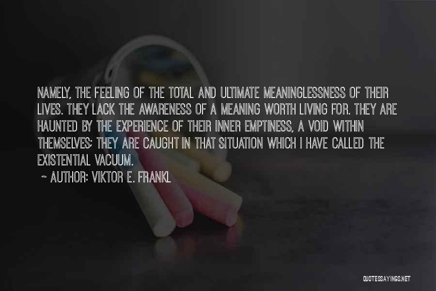 Existential Vacuum Quotes By Viktor E. Frankl