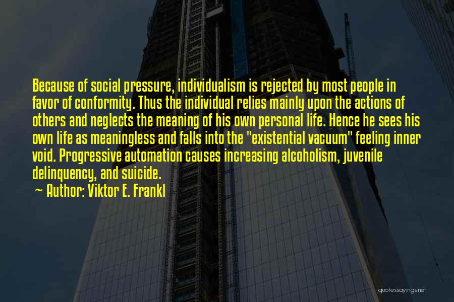Existential Vacuum Quotes By Viktor E. Frankl