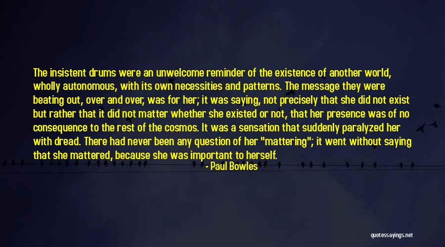 Existentialism Existence Quotes By Paul Bowles Existentialism Existence Quotes By Paul Bowles