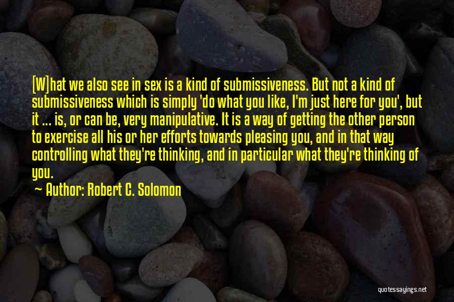 Existentialism Philosophy Quotes By Robert C. Solomon