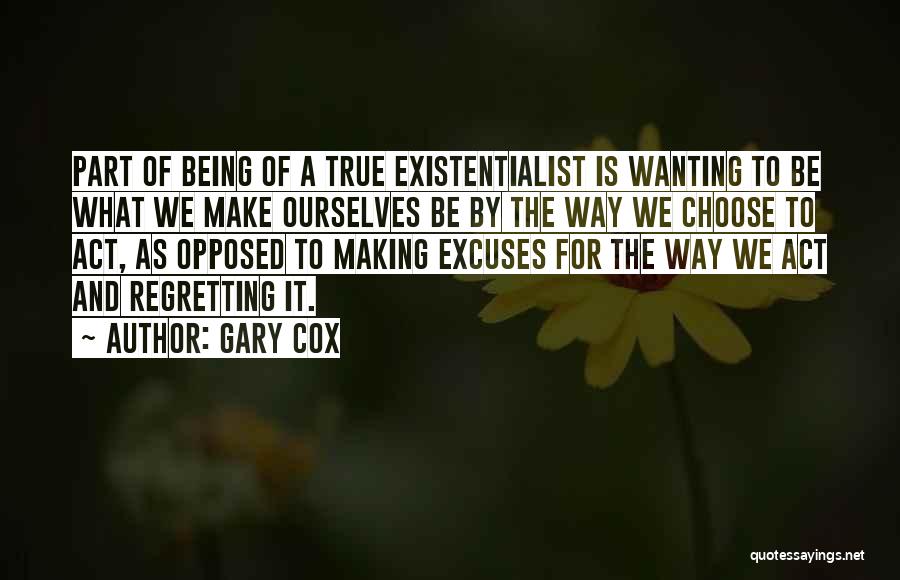 Existentialism Quotes By Gary Cox