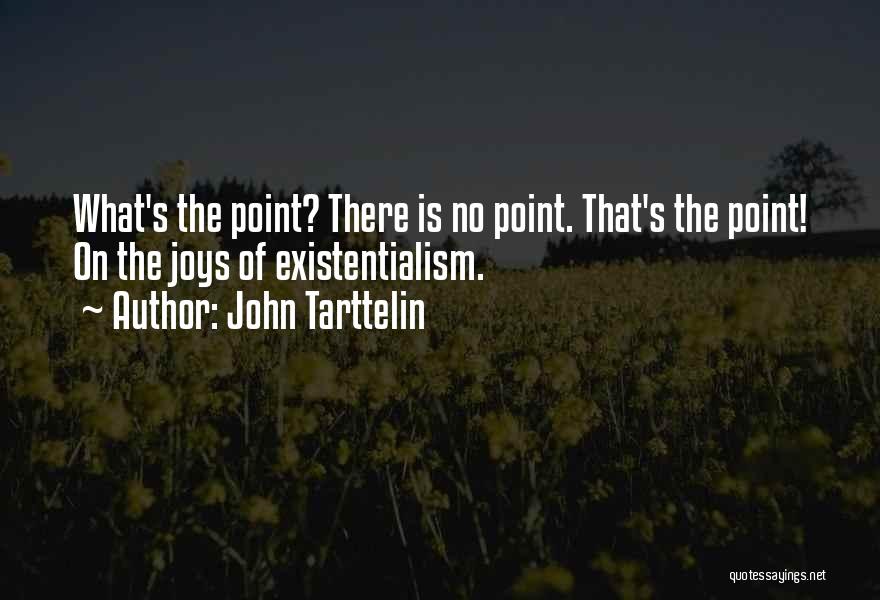 Existentialism Quotes By John Tarttelin