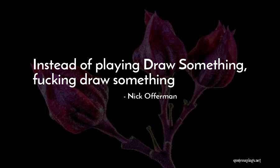Existing Is Exhausting Quotes By Nick Offerman Existing Is Exhausting Quotes By Nick Offerman