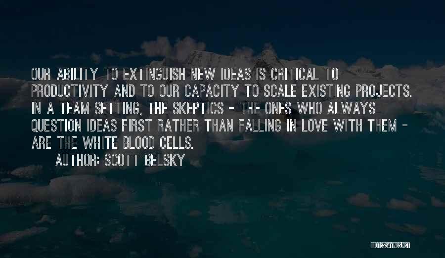 Existing Love Quotes By Scott Belsky