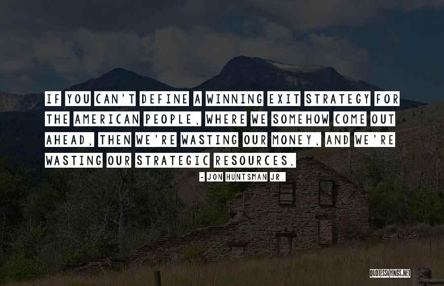Exit Strategy Quotes By Jon Huntsman Jr. Exit Strategy Quotes By Jon Huntsman Jr.