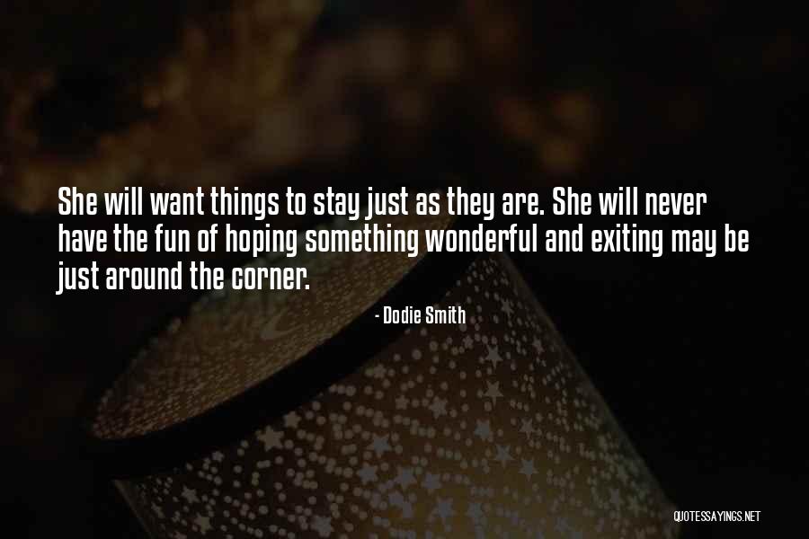 Exiting Things Quotes By Dodie Smith Exiting Things Quotes By Dodie Smith