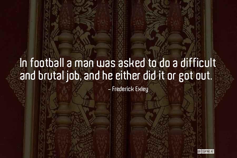 Exley Quotes By Frederick Exley Exley Quotes By Frederick Exley