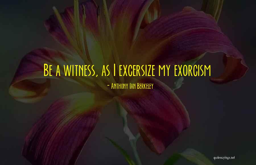 Exorcism Quotes By Anthony Ian Berkeley