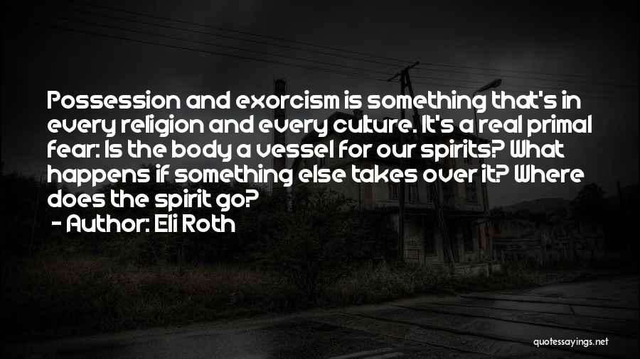 Exorcism Quotes By Eli Roth