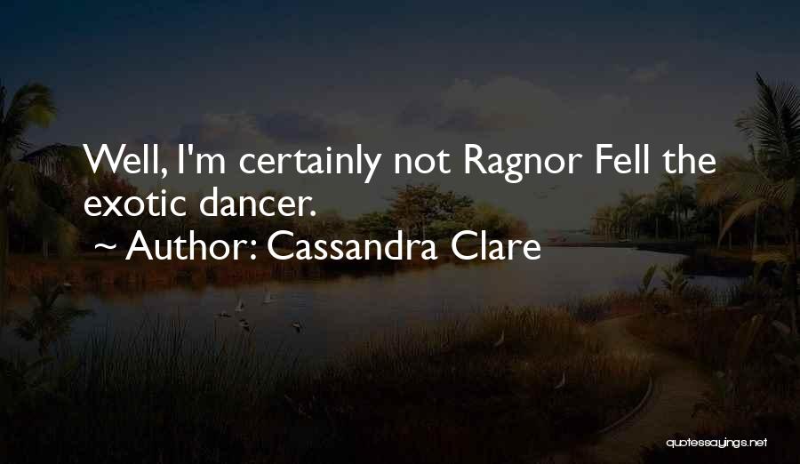 Exotic Dancer Quotes By Cassandra Clare