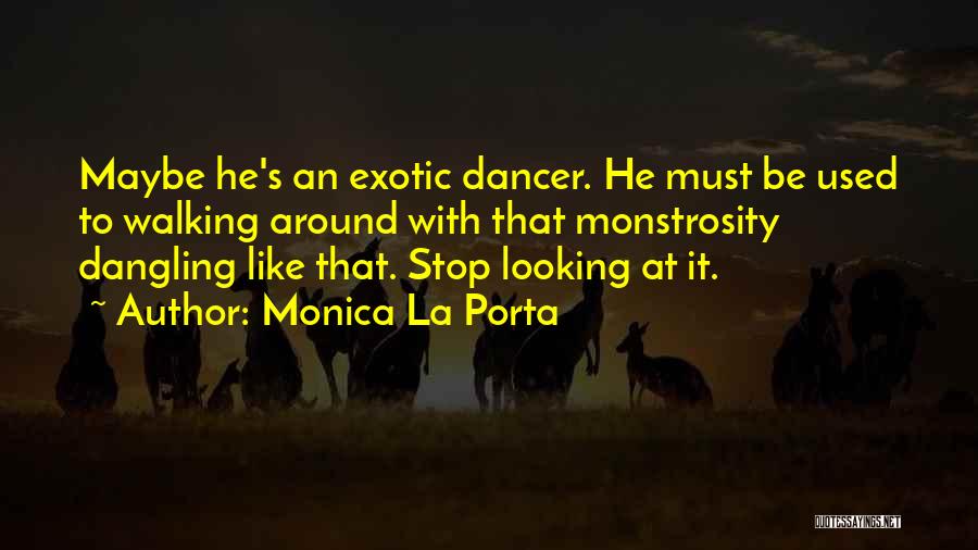 Exotic Dancer Quotes By Monica La Porta