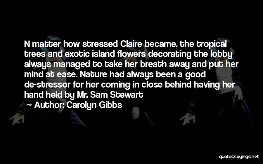 Exotic Flowers Quotes By Carolyn Gibbs