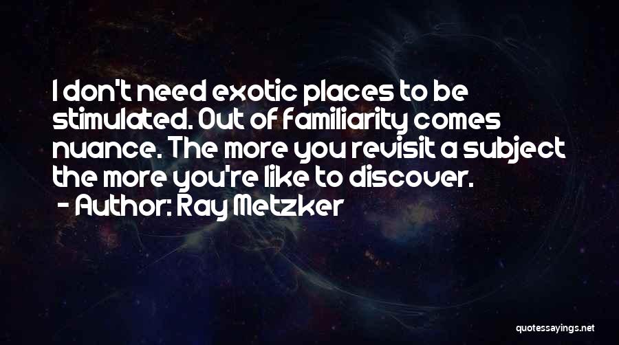 Exotic Places Quotes By Ray Metzker