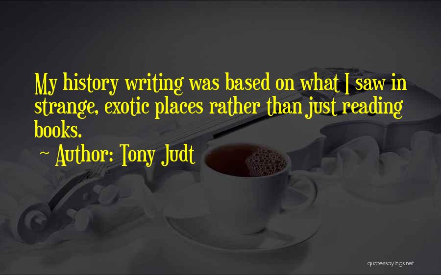 Exotic Places Quotes By Tony Judt