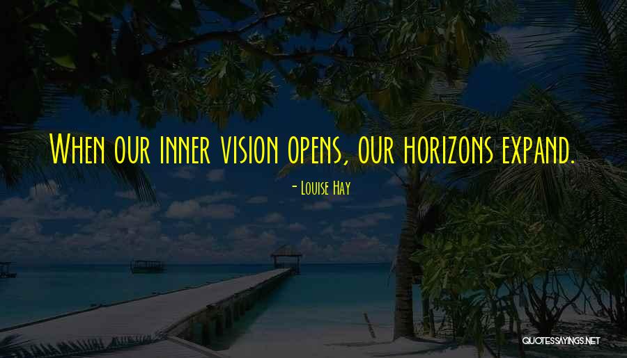 Expand Horizons Quotes By Louise Hay Expand Horizons Quotes By Louise Hay