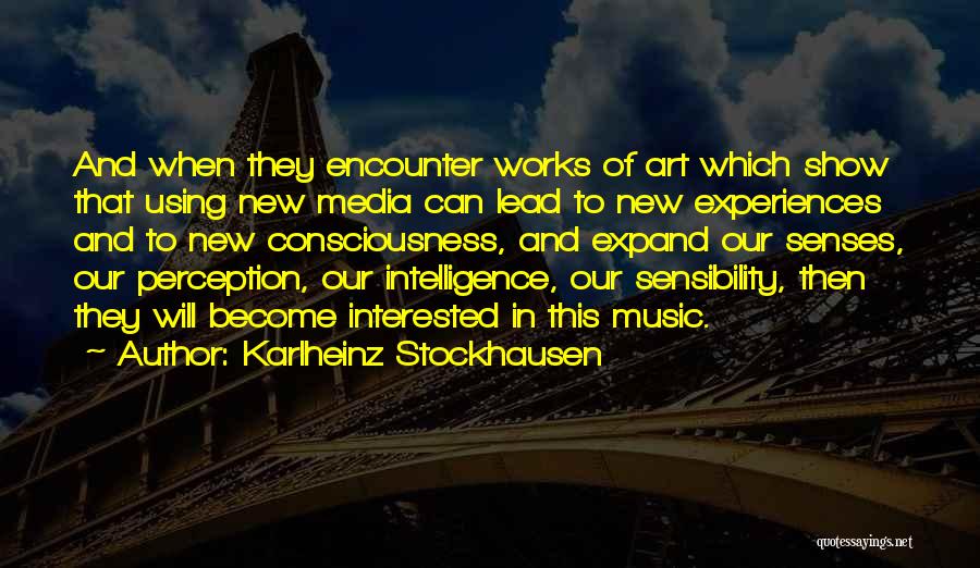 Expand Your Consciousness Quotes By Karlheinz Stockhausen