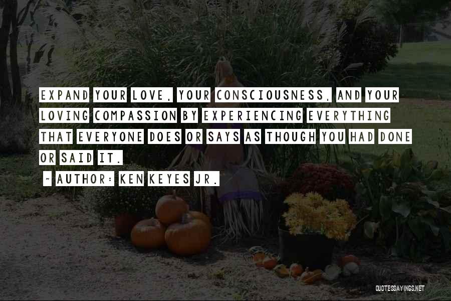 Expand Your Consciousness Quotes By Ken Keyes Jr.