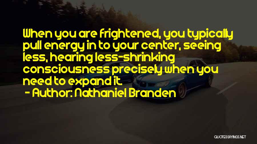 Expand Your Consciousness Quotes By Nathaniel Branden