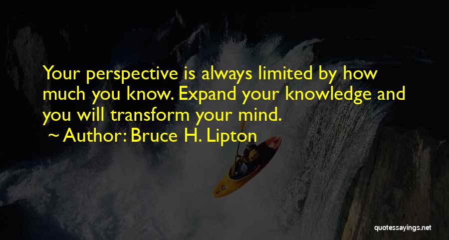 Expand Your Knowledge Quotes By Bruce H. Lipton