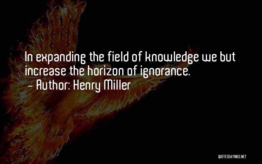 Expanding Knowledge Quotes By Henry Miller