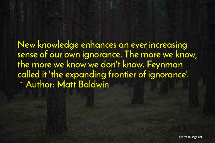 Expanding Knowledge Quotes By Matt Baldwin