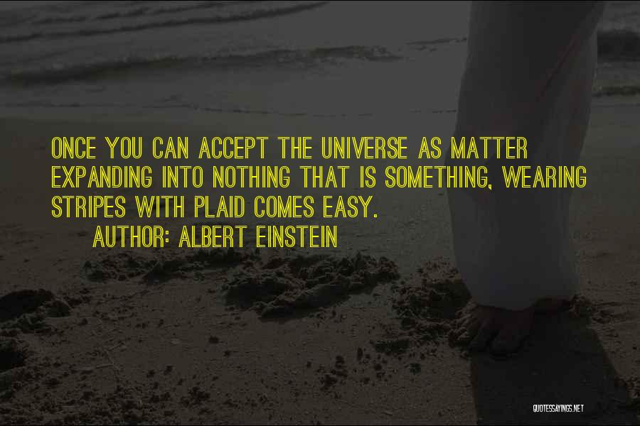 Expanding Universe Quotes By Albert Einstein