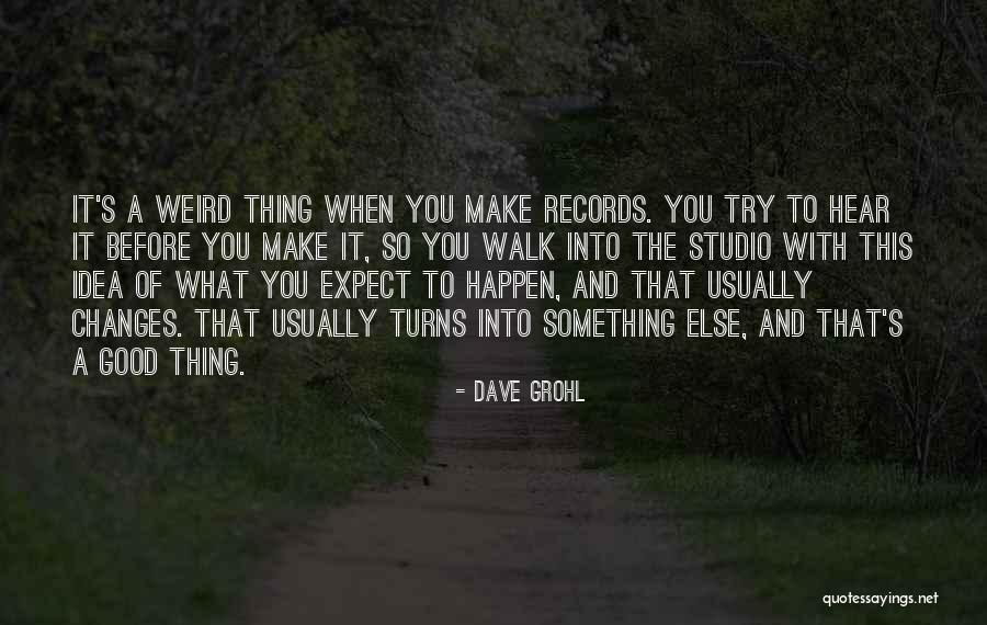 Expect Good Things To Happen Quotes By Dave Grohl