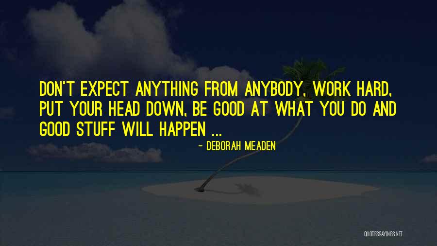 Expect Good Things To Happen Quotes By Deborah Meaden