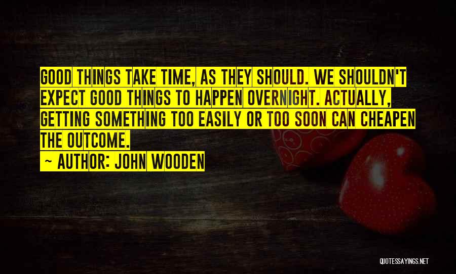 Expect Good Things To Happen Quotes By John Wooden