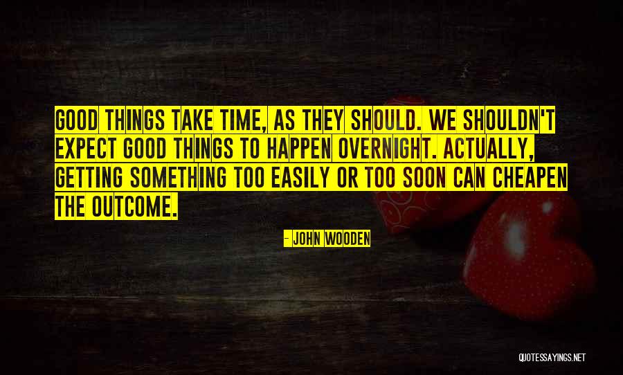 Expect Good Things To Happen Quotes By John Wooden