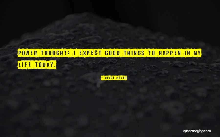 Expect Good Things To Happen Quotes By Joyce Meyer Expect Good Things To Happen Quotes By Joyce Meyer