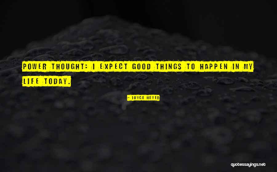 Expect Good Things To Happen Quotes By Joyce Meyer