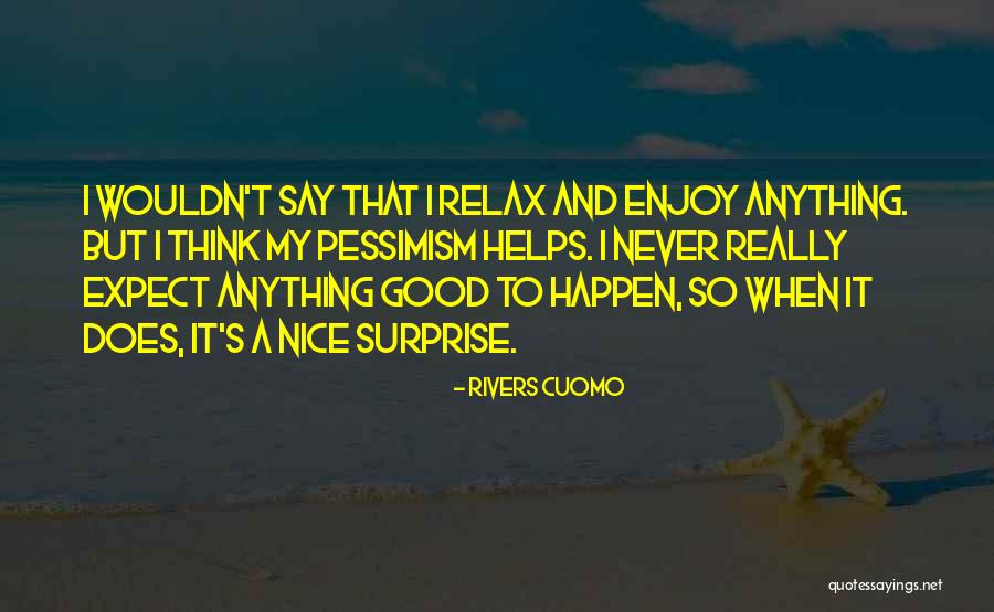 Expect Good Things To Happen Quotes By Rivers Cuomo