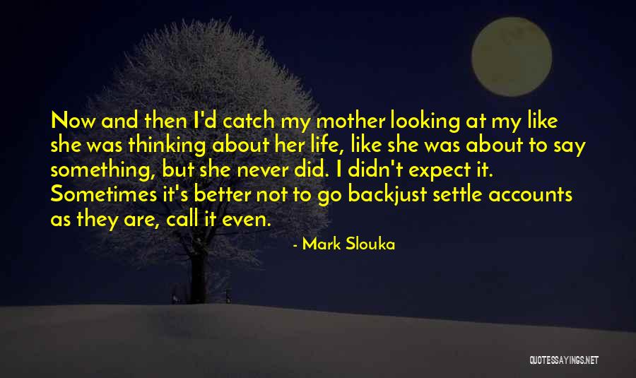 Expect It Back Quotes By Mark Slouka Expect It Back Quotes By Mark Slouka