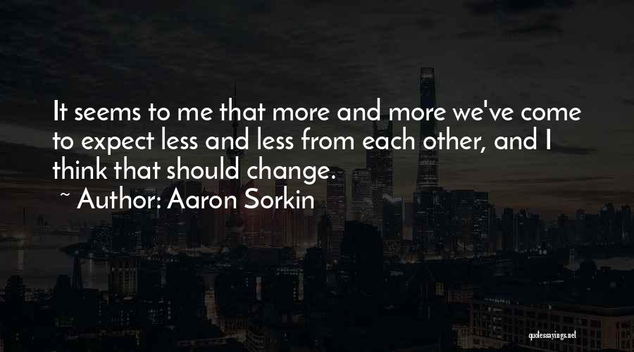 Expect Less Quotes By Aaron Sorkin