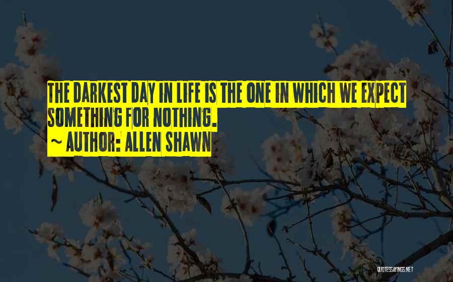 Expect Nothing In Life Quotes By Allen Shawn