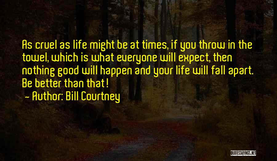 Expect Nothing In Life Quotes By Bill Courtney