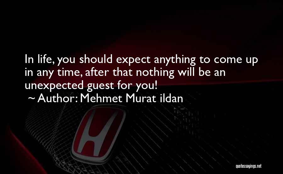 Expect Nothing In Life Quotes By Mehmet Murat Ildan