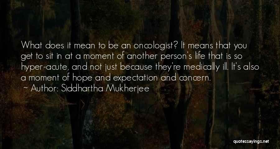 Expectation And Life Quotes By Siddhartha Mukherjee