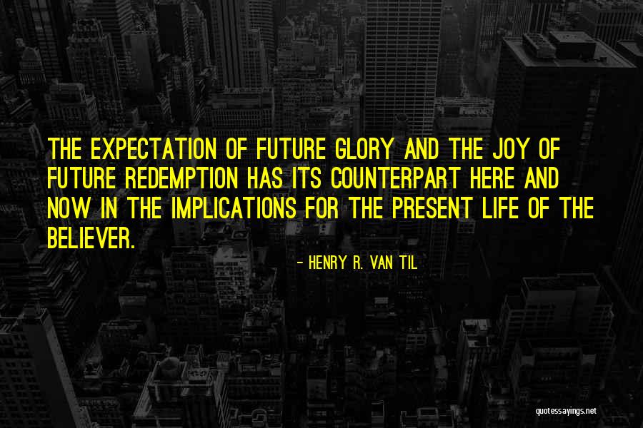 Expectation Life Quotes By Henry R. Van Til Expectation Life Quotes By Henry R. Van Til