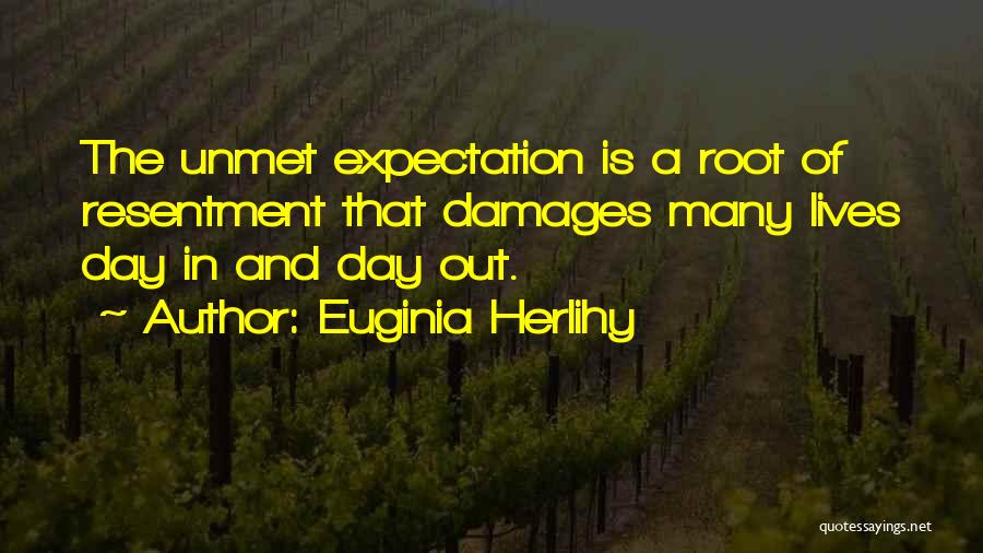 Expectation Resentment Quotes By Euginia Herlihy