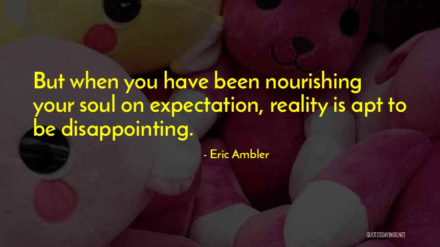 Expectation Vs Reality Quotes By Eric Ambler Expectation Vs Reality Quotes By Eric Ambler