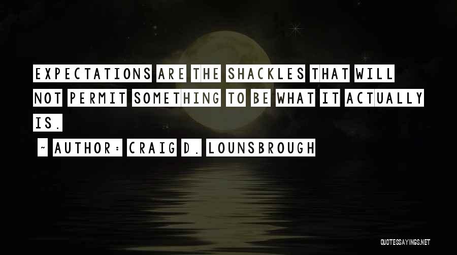 Expectations And Disappointments Quotes By Craig D. Lounsbrough