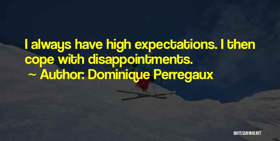 Expectations And Disappointments Quotes By Dominique Perregaux