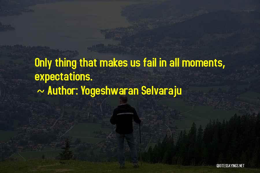 Expectations Fail Quotes By Yogeshwaran Selvaraju