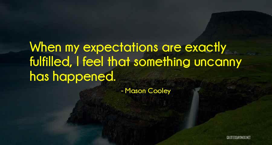 Expectations Fulfilled Quotes By Mason Cooley