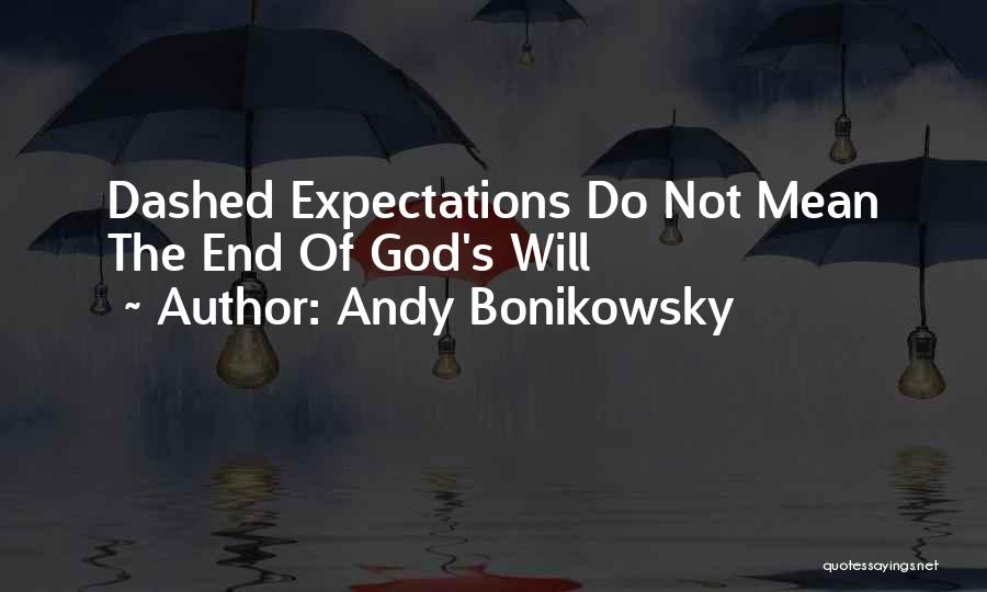 Expectations God Quotes By Andy Bonikowsky