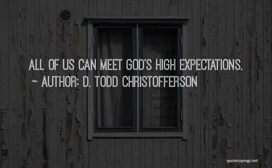 Expectations God Quotes By D. Todd Christofferson