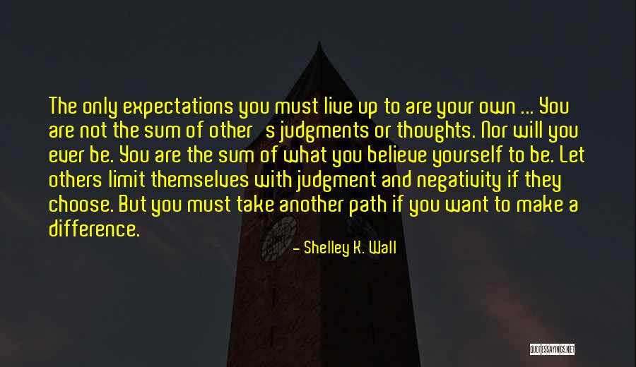 Expectations Of Others Quotes By Shelley K. Wall Expectations Of Others Quotes By Shelley K. Wall